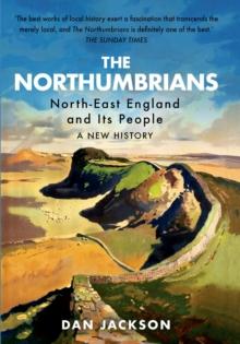 The Northumbrians : North-East England and its People -- A New History