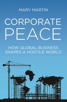 Corporate Peace : How Global Business Shapes a Hostile World