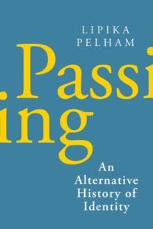 Passing : An Alternative History of Identity