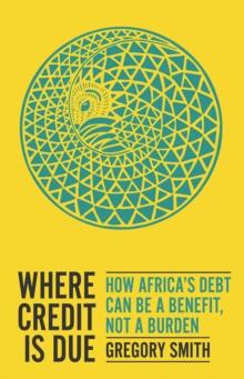 Where Credit is Due : How Africas Debt Can Be a Benefit, Not a Burden