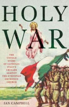 Holy War : The Untold Story of Catholic Italy's Crusade Against the Ethiopian Orthodox Church