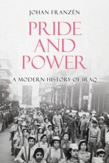 Pride and Power : A Modern History of Iraq