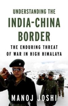 Understanding the India-China Border : The Enduring Threat of War in High Himalaya