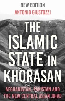 The Islamic State in Khorasan : Afghanistan, Pakistan and the New Central Asian Jihad