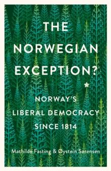 The Norwegian Exception? : Norway's Liberal Democracy Since 1814