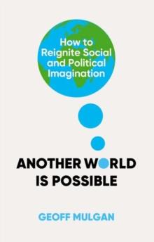 Another World Is Possible : How to Reignite Social and Political Imagination