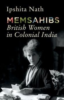 Memsahibs : British Women in Colonial India