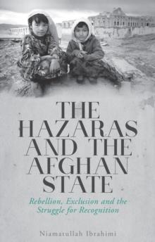 The Hazaras and the Afghan State : Rebellion, Exclusion and the Struggle for Recognition