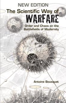 The Scientific Way of Warfare : Order and Chaos on the Battlefields of Modernity