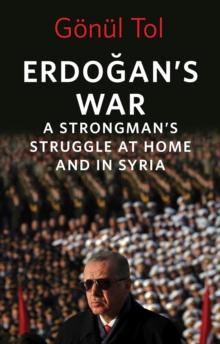 Erdogan's War : A Strongman's Struggle at Home and in Syria