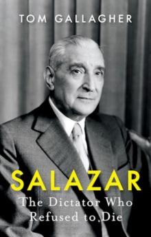 Salazar : The Dictator Who Refused to Die