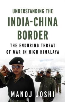 Understanding the India-China Border : The Enduring Threat of War in High Himalaya