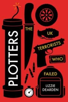 Plotters : The UK Terrorists Who Failed