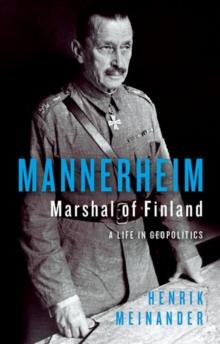 Mannerheim, Marshal of Finland : A Life in Geopolitics