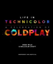 Life in Technicolor : A Celebration of Coldplay