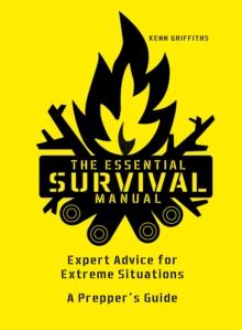 The Essential Survival Manual : Expert Advice for Extreme Situations - A Prepper's Guide