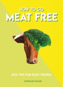 How to Go Meat Free : Eco Tips for Busy People