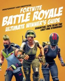 Fortnite Battle Royale Ultimate Winner's Guide (Independent & Unofficial)