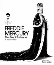 Freddie Mercury - The Great Pretender, a Life in Pictures : Authorised by the Freddie Mercury Estate