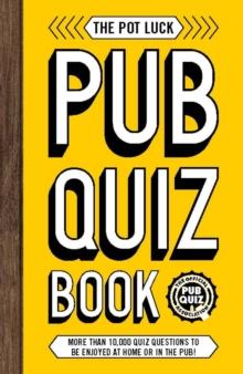 The Pot Luck Pub Quiz Book : More than 10,000 quiz questions to be enjoyed at home or in the pub!