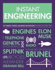 Instant Engineering : Key Thinkers, Theories, Discoveries and Inventions Explained on a Single Page