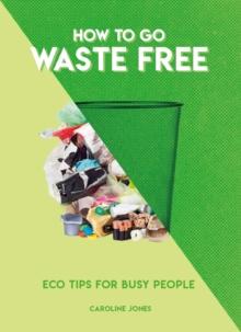 How to Go Waste Free : Eco Tips for Busy People