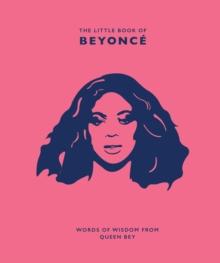 The Little Book of Beyonce : Words of Wisdom from Queen Bey