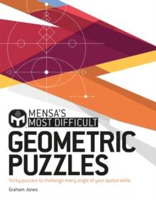 Mensa's Most Difficult Geometric Puzzles : Tricky puzzles to challenge every angle