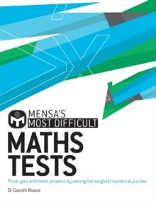 Mensa's Most Difficult Maths Tests : Prove your arithmetic prowess by solving the toughest numerical puzzles