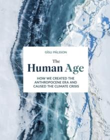 The Human Age : How we caused the climate crisis