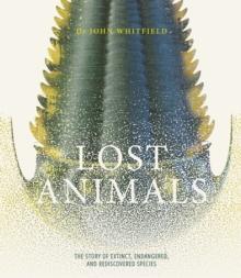 Lost Animals : The story of extinct, endangered and rediscovered species