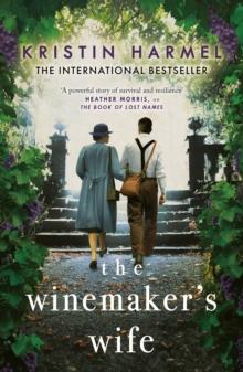 The Winemaker's Wife : An internationally bestselling story of love, courage and forgiveness