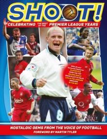 Shoot - Celebrating the Best of the Premier League Years : Nostalgic gems from the voice of football