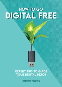 How to Go Digital Free : Expert Tips to Guide Your Digital Detox