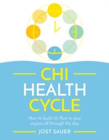 Chi Health Cycle : How to build chi flow to your organs all through the day