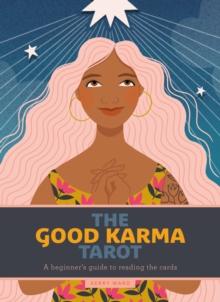 The Good Karma Tarot : A beginner's guide to reading the cards