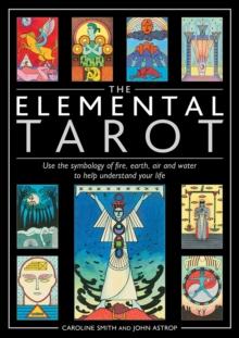 The Elemental Tarot : Use the symbology of fire, earth, air and water to help understand your life