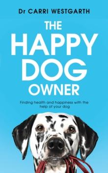 The Happy Dog Owner : Finding Health and Happiness with the Help of Your Dog