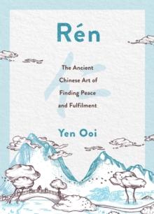 Ren : The Ancient Chinese Art of Finding Peace and Fulfilment