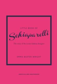 Little Book of Schiaparelli : The Story of the Iconic Fashion Designer