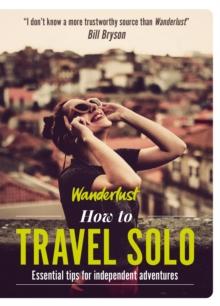 Wanderlust - How to Travel Solo : Holiday tips for independent adventurers