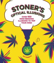 Stoner's Optical Illusions : Over 100 Mind-Bending Illusions to Trip Your Mind