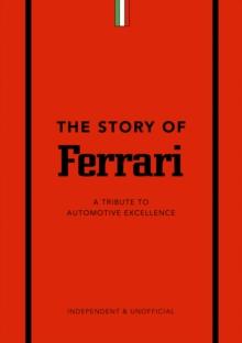 The Story of Ferrari : A Tribute to Automotive Excellence