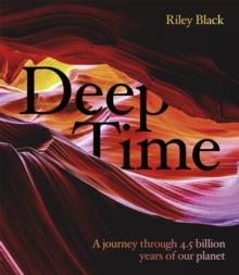 Deep Time : A journey through 4.5 billion years of our planet