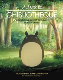 Ghibliotheque : The Unofficial Guide to the Movies of Studio Ghibli