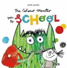 The Colour Monster Goes to School : Perfect book to tackle school nerves