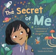 The Secret of Me : A celebration of the power of imagination