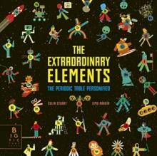 The Extraordinary Elements : The Periodic Table Personified