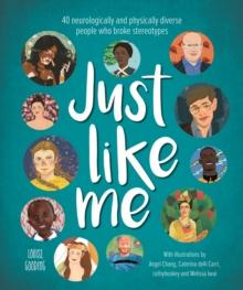 Just Like Me : 40 Neurologically And Physically Diverse People Who Broke Stereotypes