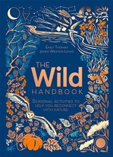 The Wild Handbook : Seasonal activities to help you reconnect with nature